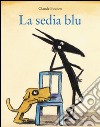 La sedia blu. Ediz. illustrata libro di Boujon Claude