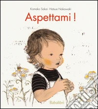 Aspettami! Ediz. illustrata libro