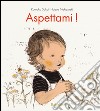 Aspettami! Ediz. illustrata libro