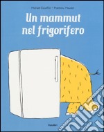 Un mammut nel frigorifero. Ediz. a colori libro