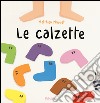 Le calzette. Ediz. a colori libro di Maudet Matthieu