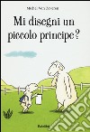 Mi disegni un piccolo principe? Ediz. a colori libro di Van Zeveren Michel