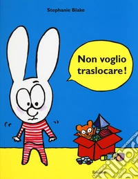 Non voglio traslocare! Ediz. a colori libro