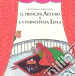 Il principe Arturo e la principessa Leila. Ediz. a colori libro