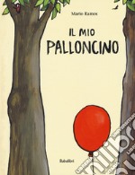 Il mio palloncino. Ediz. a colori libro