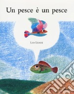 Un pesce è un pesce. Ediz. a colori libro