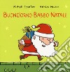 Buongiorno Babbo Natale. Ediz. a colori libro