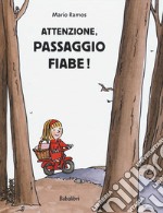 Attenzione, passaggio fiabe! Ediz. a colori libro