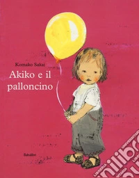 Akiko e il palloncino. Ediz. a colori libro