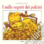 I mille segreti dei pulcini. Ediz. a colori libro