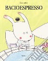 Bacioespresso. Ediz. a colori libro