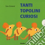 Tanti topolini curiosi. Ediz. a colori libro