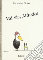 Vai via, Alfredo! Ediz. a colori libro