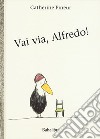 Vai via, Alfredo! Ediz. a colori libro di Pineur Catherine