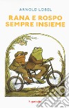 Rana e rospo sempre insieme. Ediz. a colori libro