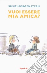 Vuoi essere mia amica? Ediz. a colori libro