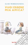 Vuoi essere mia amica? Ediz. a colori libro