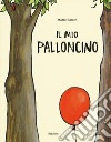 Il mio palloncino. Ediz. a colori libro