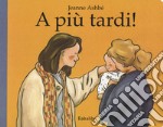 A più tardi! Ediz. a colori libro