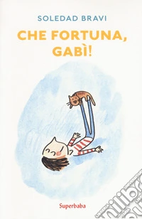 Che fortuna, Gabì! Ediz. a colori libro