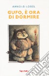 Gufo, è ora di dormire. Ediz. a colori libro di Lobel Arnold