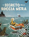 Il segreto della roccia nera. Ediz. a colori libro