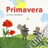 Primavera. Ediz. a colori libro