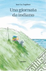 Una giornata da indiano. Ediz. a colori libro