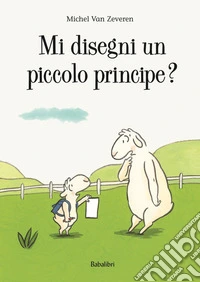 Mi disegni un piccolo principe? Ediz. a colori libro
