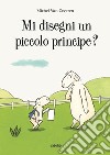 Mi disegni un piccolo principe? Ediz. a colori libro di Van Zeveren Michel