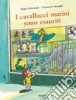 I cavallucci marini sono esauriti. Ediz. a colori libro