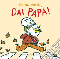 Dai papà! Ediz. a colori libro