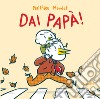 Dai papà! Ediz. a colori libro di Maudet Matthieu