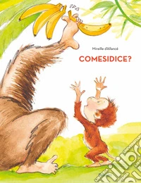 Comesidice? Ediz. a colori libro