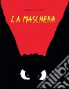 La maschera. Ediz. a colori libro di Solotareff Grégoire