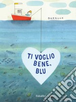 Ti voglio bene, Blu. Ediz. a colori libro