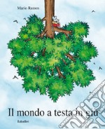 Il mondo a testa in giù. Ediz. a colori libro