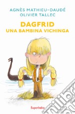 Dagfrid. Una bambina vichinga