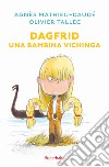 Dagfrid. Una bambina vichinga libro di Mathieu-Daudé Agnès