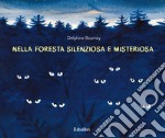 Nella foresta silenziosa e misteriosa. Ediz. a colori