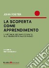 La scoperta come apprendimento. Un metodo di insegnamento basato sull'indagine personale dei ragazzi libro