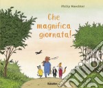 Che magnifica giornata! Ediz. a colori libro