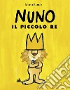 Nuno il piccolo re. Ediz. illustrata libro di Ramos Mario