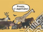 Presto, ci aspettano. Ediz. a colori libro