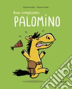 Buon compleanno palomino. Ediz. a colori libro