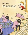 Mamma! Ediz. a colori libro