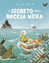 Il segreto della roccia nera. Ediz. a colori libro