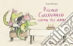 Piccolo coccodrillo compie gli anni. Ediz. a colori libro