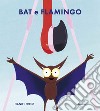 Bat e Flamingo. Ediz. illustrata libro di Frost Daniel