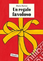 Un regalo favoloso. Ediz. illustrata libro